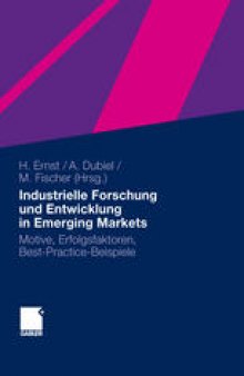Industrielle Forschung und Entwicklung in Emerging Markets: Motive, Erfolgsfaktoren, Best-Practice-Beispiele
