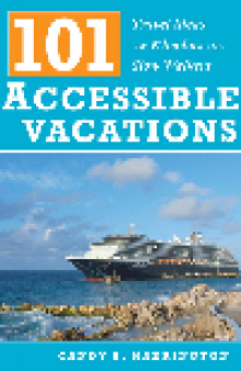 101 Accessible Vacations. Travel Ideas for Wheelers and Slow Walkers