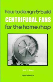 How to Design and Build Centrifugal Fans for the Home Shop --1987 publication.