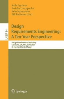 Design Requirements Engineering: A Ten-Year Perspective: Design Requirements Workshop, Cleveland, OH, USA, June 3-6, 2007, Revised and Invited Papers (Lecture Notes in Business Information Processing)