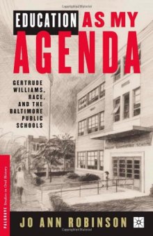 Education As My Agenda: Gertrude Williams, Race, and the Baltimore Public Schools (Palgrave Studies in Oral History)