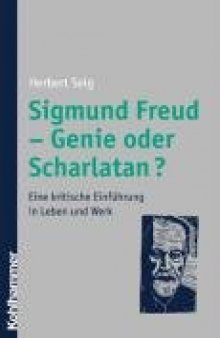 Sigmund Freud - Genie oder Scharlatan?: eine kritische Einführung in Leben und Werk