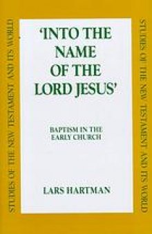 'Into the name of the Lord Jesus' : baptism in the early church