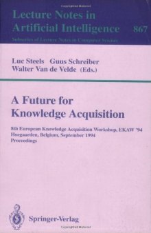 A Future for Knowledge Acquisition: 8th European Knowledge Acquisition Workshop, EKAW '94 Hoegaarden, Belgium, September 26–29, 1994 Proceedings