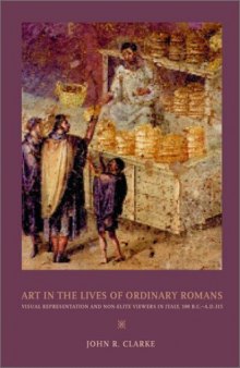 Art in the Lives of Ordinary Romans: Visual Representation and Non-Elite Viewers in Italy, 100 B.C.-A.D. 315  