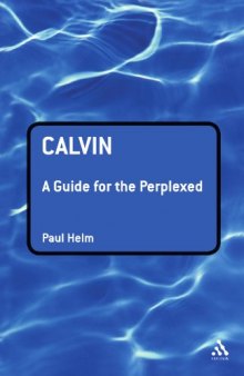 Calvin: A Guide for the Perplexed (Guides For The Perplexed)