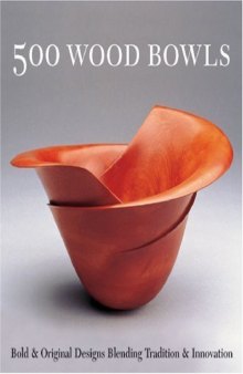 500 Wood Bowls: Bold Original Designs Blending Tradition Innovation