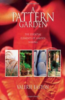 A Pattern Garden: The Essential Elements of Garden Making