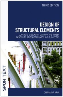 Design of Structural Elements: Concrete, Steelwork, Masonry and Timber Designs to British Standards and Eurocodes, 3rd Edition  
