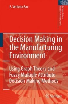 Decision Making in the Manufacturing Environment: Using Graph Theory and Fuzzy Multiple Attribute Decision Making Methods (Springer Series in Advanced Manufacturing)