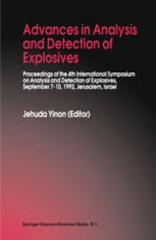 Advances in Analysis and Detection of Explosives: Proceedings of the 4th International Symposium on Analysis and Detection of Explosives, September 7–10, 1992, Jerusalem, Israel