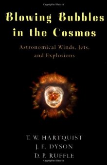 Blowing Bubbles in the Cosmos: Astronomical Winds, Jets, and Explosions