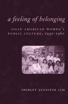 A Feeling of Belonging: Asian American Women's Public Culture, 1930-1960