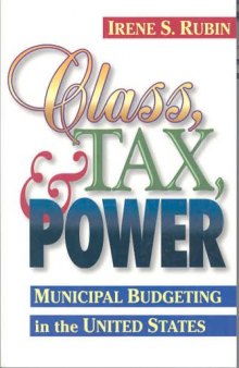 Class, Tax, and Power: Municipal Budgeting in the United States (Public Administration and Public Policy)