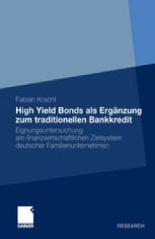 High Yield Bonds als Ergänzung zum traditionellen Bankkredit: Eignungsuntersuchung am finanzwirtschaftlichen Zielsystem deutscher Familienunternehmen