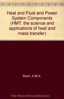 Heat and Fluid Flow in Power System Components. Hmt The Science & Applications of Heat and Mass Transfer