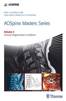 AOSpine masters series. Volume 3, Cervical degenerative conditions