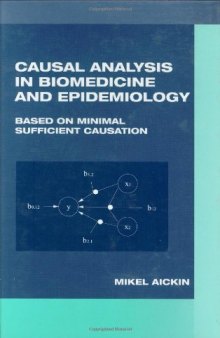 Causal Analysis in Biomedicine and Epidemiology: Based on Minimal Sufficient Causation (Biostatistics)