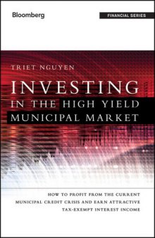 Investing in the High Yield Municipal Market: How to Profit from the Current Municipal Credit Crisis and Earn Attractive Tax-Exempt Interest Income