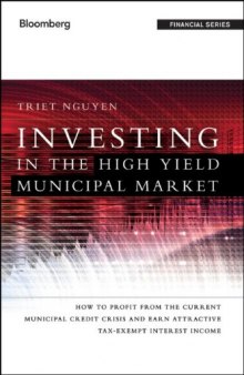 Investing in the High Yield Municipal Market: How to Profit from the Current Municipal Credit Crisis and Earn Attractive Tax-Exempt Interest Income