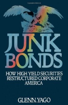 Junk Bonds: How High Yield Securities Restructured Corporate America
