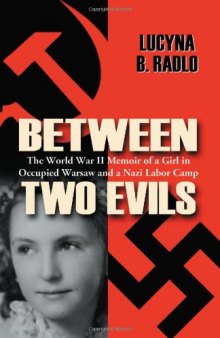 Between Two Evils: The World War II Memoir of a Girl in Occupied Warsaw and a Nazi Labor Camp