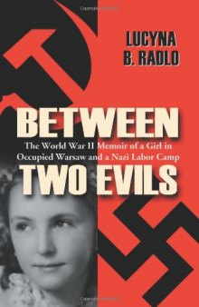 Between Two Evils: The World War II Memoir of a Girl in Occupied Warsaw and a Nazi Labor Camp