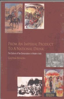 03.Gautam Bhadra -- From an Imperial Product to a National Drink_ The Culture of Tea Consumption in Modern India  