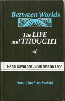 Between Worlds: The Life and Thought of Rabbi David Ben Judah Messer Leon