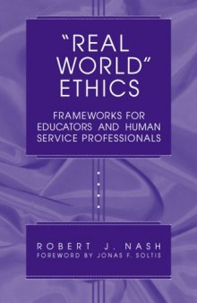 "Real World" Ethics: Frameworks for Educators and Human Service Professionals