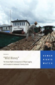 ''Wild Money'' The Human Rights Consequences of Illegal Logging and Corruption in Indonesia’s Forestry Sector