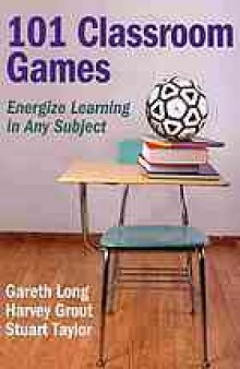 101 classroom games : energize learning in any subject