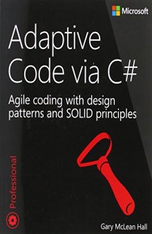 Adaptive Code via C#: Agile coding with design patterns and SOLID principles