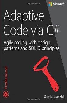 Adaptive Code via C#: Agile coding with design patterns and SOLID principles