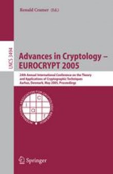 Advances in Cryptology – EUROCRYPT 2005: 24th Annual International Conference on the Theory and Applications of Cryptographic Techniques, Aarhus, Denmark, May 22-26, 2005. Proceedings