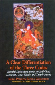 A Clear Differentiation of the Three Codes: Essential Distinctions Among the Individual Liberation, Great Vehicle, and Tantric Systems : The Sdom Gsum ... Six Letters