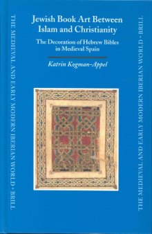 Jewish Book Art Between Islam and Christianity: The Decoration of Hebrew Bibles in Medieval Spain  