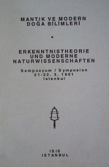 Mantık ve modern doğa bilimleri: Sempozyum, 21-22.3.1991 Istanbul = Erkenntnistheorie und moderne Naturwissenschaften : Symposion, 21-22.3.1991 Istanbul