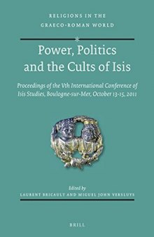 Power, Politics and the Cults of Isis: Proceedings of the Vth International Conference of Isis Studies, Boulogne-sur-Mer, October 13-15, 2011