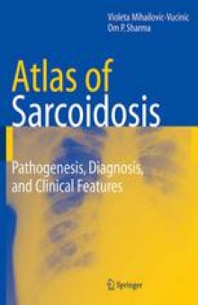 Atlas of Sarcoidosis: Pathogenesis, Diagnosis, and Clinical Features