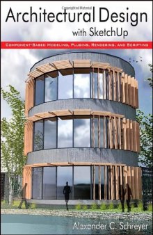 Architectural design with SketchUp : component-based modeling, plugins, rendering, and scripting