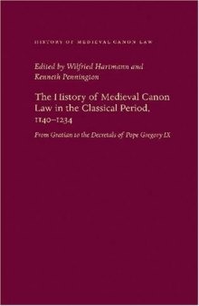 The History of Medieval Canon Law in the Classical Period, 1140-1234: From Gratian to the Decretals of Pope Gregory IX  