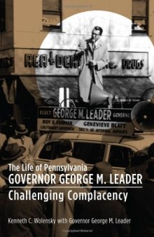 The Life of Pennsylvania Governor George M. Leader: Challenging Complacency  