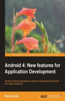 Android 4: New Features for Application Development: Develop Android applications using the new features of Android Ice Cream Sandwich