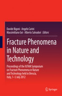 Fracture Phenomena in Nature and Technology: Proceedings of the IUTAM Symposium on Fracture Phenomena in Nature and Technology held in Brescia, Italy, 1-5 July 2012