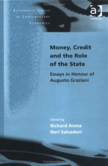 Money, Credit and the Role of the State: Essays in Honour of Augusto Graziani (Alternative Voices in Contemporary Economics)