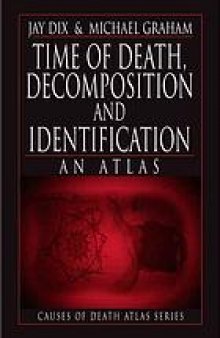 Time of death, decomposition, and identification : an atlas