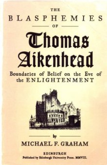 Blasphemies of Thomas Aikenhead: Boundaries of Belief on the Eve of the Enlightenment