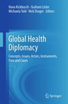 Global Health Diplomacy: Concepts, Issues, Actors, Instruments, Fora and Cases