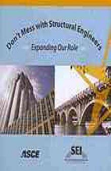 Don't mess with structural engineers : expanding our role : [Proceedings of the 2009 Structures Congress : April 30-May 2, 2009, Austin, Texas